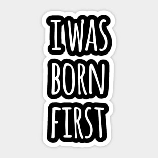 I WAS BORN FIRST Sticker